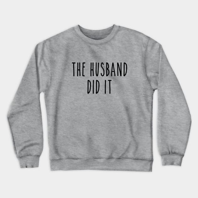 Funny True Crime The Husband Did It Crewneck Sweatshirt by LaurenElin